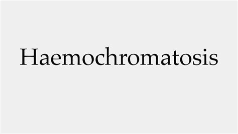 Haemochromatosis pronunciation